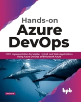 Hands-on Azure DevOps: CICD Implementation for Mobile, Hybrid, and Web Applications Using Azure DevOps and Microsoft Azure (English Edition) 9389845343 Book Cover