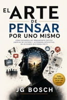EL ARTE DE PENSAR POR UNO MISMO: Cómo desarrollar criterio propio en un mundo lleno de opiniones (Entender lo que sientes) (Spanish Edition) B0H6GN4RQF Book Cover