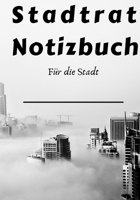 Stadtrat Notizbuch: Schreiben Sie Ihre eigene Stadt auf das Cover - Ihr pers�nliches Notizbuch mit 124 Seiten. 1677560061 Book Cover