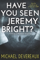 Have You Seen Jeremy Bright?: A Novel of Domestic Suspense B0C4X2WXWK Book Cover