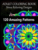 120 Amazing Patterns: Stress Relieving Designs Coloring Book: An Adult Coloring Book with Fun, Easy, and Relaxing Coloring Pages: Adult Coloring Book Patterns B08B386STF Book Cover