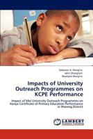 Impacts of University Outreach Programmes on KCPE Performance: Impact of Moi University Outreach Programmes on Kenya Certificate of Primary Education Performance in Wareng District 3847320246 Book Cover