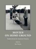 Movies on Home Ground: Explorations in Amateur Cinema 1443841692 Book Cover