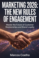 Marketing 2026: The New Rules of Engagement: How to Attract, Engage, and Convert Customers with AI-Powered Strategies for 2026 B0H7Y3P3Y5 Book Cover