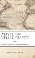 God and the Atlantic: America, Europe, and the Religious Divide 0199565511 Book Cover