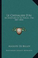 Le Chevalier D'Ai: Ses Aventures Et Ses Poesies, 1766-1847 (1854) 1160740836 Book Cover