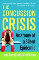 The concussion crisis : anatomy of a silent epidemic 1451627459 Book Cover