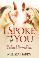 I Spoke to You: Before I Formed You 1949826562 Book Cover