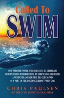 CALLED TO SWIM: ONE WITH THE WATER AND RESOLVING TO CELEBRATE HER UPCOMING 70TH BIRTHDAY BY STRETCHING HER FAITH, A WOMAN PLANS HER FIRST BIG OCEAN SWIM AS PART OF HER ONGOING JOURNEY WITH GOD B0FHG2QC5N Book Cover