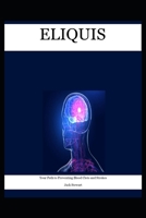 ELIQUIS: Your Path to Preventing Blood Clots and Strokes B0DRPKRQYF Book Cover