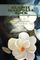 Classic Magnolia Rock:History of Original Mississippi Rock and Roll 1953-1970 1438929609 Book Cover