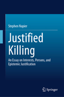 Justified Killing: An Essay on Interests, Persons, and Epistemic Justification 3032149452 Book Cover