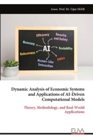 Dynamic Analysis of Economic Systems and Applications of AI-Driven Computational Models: Theory, Methodology, and Real-World Applications 9999336841 Book Cover