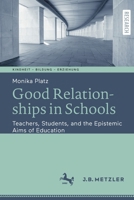 Good Relationships in Schools: Teachers, Students, and the Epistemic Aims of Education 3662641364 Book Cover
