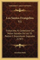 Los Santos Evangelios V1: Traducidos Al Castellano Con Notas Sacadas De Los SS. Padres Y Expositores Sagrados (1787) 116632690X Book Cover