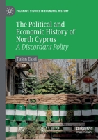 The Political and Economic History of North Cyprus: A Discordant Polity (Palgrave Studies in Economic History) 3030134814 Book Cover