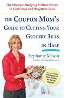 The Coupon Mom's Guide to Cutting Your Grocery Bills in Half: The Strategic Shopping Method Proven to Slash Food and Drugstore Costs 1583333681 Book Cover