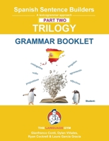 Spanish Sentence Builders - TRILOGY - Part II - Grammar Booklet (The Language Gym - Sentence Builder) 3911386397 Book Cover