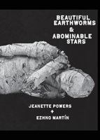 Beautiful Earthworms & Abominable Stars 0998507776 Book Cover