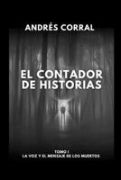 El Contador de Historias - Tomo I La Voz Y El Mensaje de Los Muertos B0CVFX93LW Book Cover