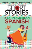 Short Stories in Latin American Spanish: Spanish-English Parallel Text, Beginner to Intermediate B08VLQKCVY Book Cover