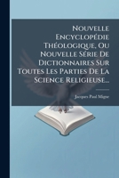 Nouvelle Encyclopedie Theologique, Ou Nouvelle Serie de Dictionnaires Sur Toutes Les Parties de La Science Religieuse...: P-Z... 1273618629 Book Cover