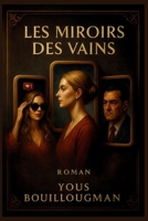 Les Miroirs des Vains: Satire moderne sur les vanités d’un monde hyperconnecté (French Edition) B0F8JFR1SR Book Cover