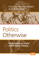 Politics Otherwise: Shakespeare as Social and Political Critique 9042034645 Book Cover