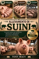 ALLEVAMENTO DI SUINI: Una guida moderna alla riproduzione, alimentazione, alloggiamento e prevenzione delle malattie per la massima produttività. (Italian Edition) B0H2J1Z2B3 Book Cover
