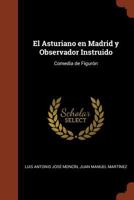 El Asturiano En Madrid y Observador Instruido: Comedia de Figuron 1374924660 Book Cover