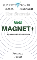 The Secret: GeldMAGNET+ Geld Mag(net)isch Anziehen: ICH BIN ein GeldMAGNET+! DANKE! DANKE! DANKE! 1546923268 Book Cover