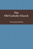 The Old Catholic Church 0557491762 Book Cover