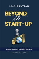Beyond the Start-Up: A Guide to Small Business Growth B0BSJ6FTQ1 Book Cover