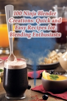 100 Ninja Blender Creations: Quick and Easy Recipes for Blending Enthusiasts B0CGCHZ7FZ Book Cover