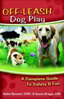 Off-Leash Dog Play: A Complete Guide to Safety & Fun 193356220X Book Cover