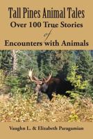 Tall Pines Animal Tales: Over 100 True Stories of Encounters with Animals 1794696911 Book Cover
