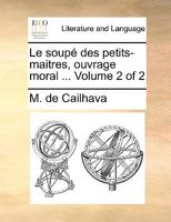 Le soupé des petits-maitres, ouvrage moral ... Volume 2 of 2 1140665669 Book Cover