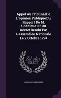 Appel Au Tribunal De L'opinion Publique Du Rapport De M. Chabroud Et Du Décret Rendu Par L'assemblée Nationale Le 2 Octobre 1790 1144409543 Book Cover