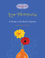Live Faithfully: A Study in the Book of James 0781406137 Book Cover
