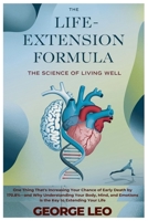 The Life-Extension Formula: The Science of Living Well: One Thing That's Increasing Your Chance of Early Death by 170.8%—and Why Understanding Your ... Your Life (General health and wellness) B0DYDDJ565 Book Cover