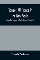 Pioneers Of France In The New World. France And England In North America 935448204X Book Cover