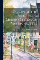 Origin of the Free Public Library System of Massachusetts 1021925047 Book Cover