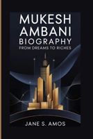 MUKESH AMBANI BIOGRAPHY: FROM DREAMS TO RICHES B0F6V6ZTB8 Book Cover