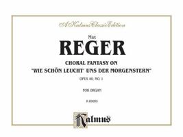 Chorale Fantasy on "Wie Sch'n Leucht Uns Der Morgenstern," Op. 40, No. 1: Sheet 075790551X Book Cover
