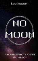 No Moon: A Human Galactic Empire Anthology 1075652723 Book Cover