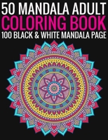 50 Mandala Adult Coloring Book 100 Black & White Mandala Page: (Adult Coloring Book ) 1692896962 Book Cover