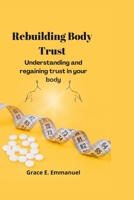 Rebuilding Body Trust: Understanding and regaining trust in your body B0BCSGPXGN Book Cover