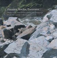 Forests, Rocks, Torrents: Norwegian and Swiss Landscape Paintings from the Lunde Collection 1857095235 Book Cover