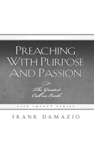 Preaching with Purpose and Passion: The Greatest Call on Earth (Life Impact) 159383036X Book Cover