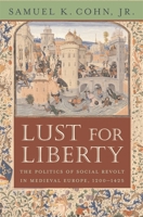 Lust for Liberty: The Politics of Social Revolt in Medieval Europe, 12001425 0674030389 Book Cover